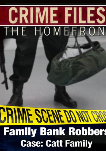 Crime Files: The Homefront - Family Bank Robbers - Case: Catt Family