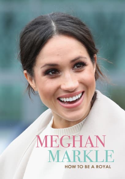 Meghan Markle: How to Be a Royal
