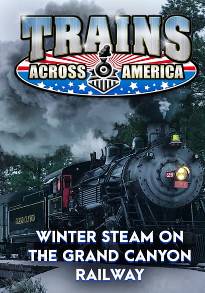 Trains Across America: Winter Steam on the Grand Canyon Railway