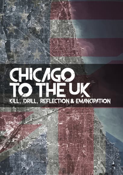 Chicago to the UK: Kill, Drill, Reflection & Emancipation