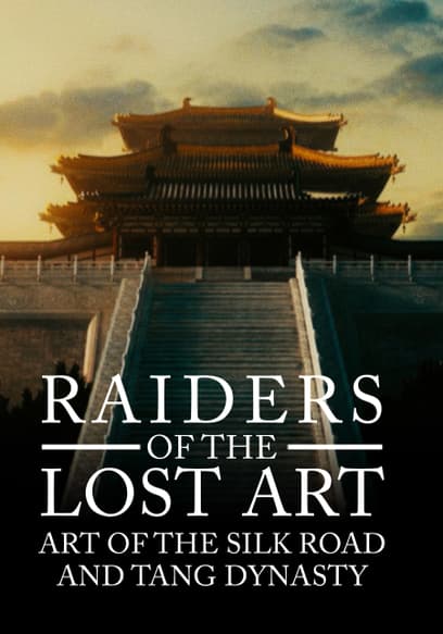 Raiders of the Lost Art: Art of the Silk Road & Tang Dynasty