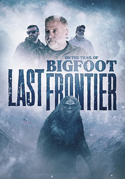 On the Trail of Bigfoot: The Last Frontier