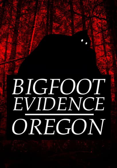 Bigfoot Evidence: Oregon