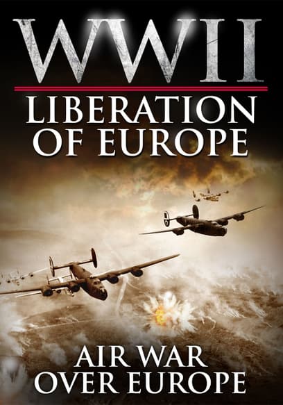 WWII Liberation of Europe: Air War Over Europe