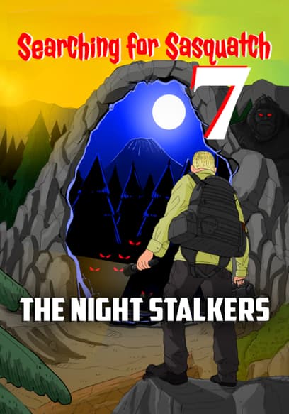 Searching for Sasquatch 7: The Night Stalkers