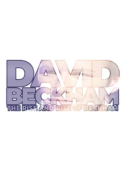 David Beckham: The Rise and Rise of Beckham