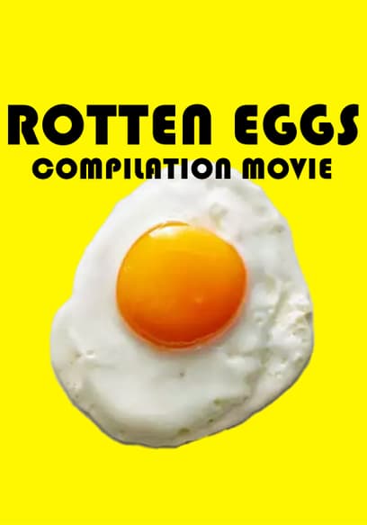 Rotten Eggs Compilation Movie