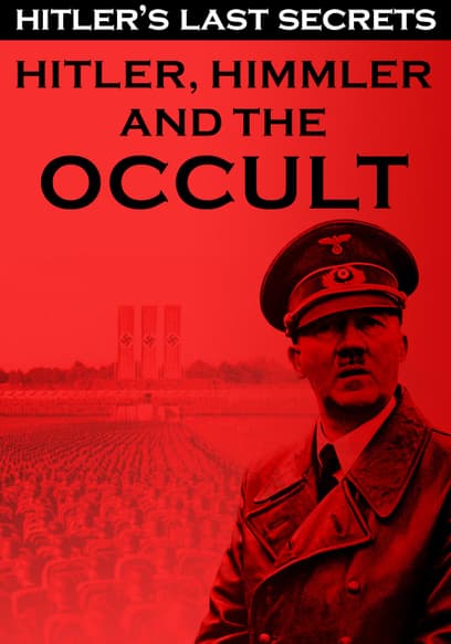 Hitler's Last Secrets: Hitler, Himmler, and the Occult