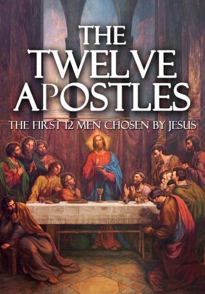 The Twelve Apostles: The First 12 Men Chosen by Jesus