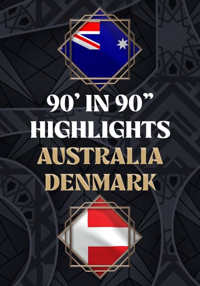 Australia vs. Denmark - 90' in 90"