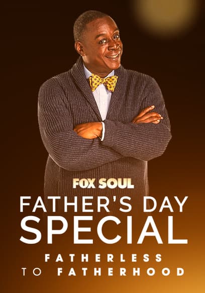 S01:E01 - FOX SOUL's From Fatherless to Fatherhood