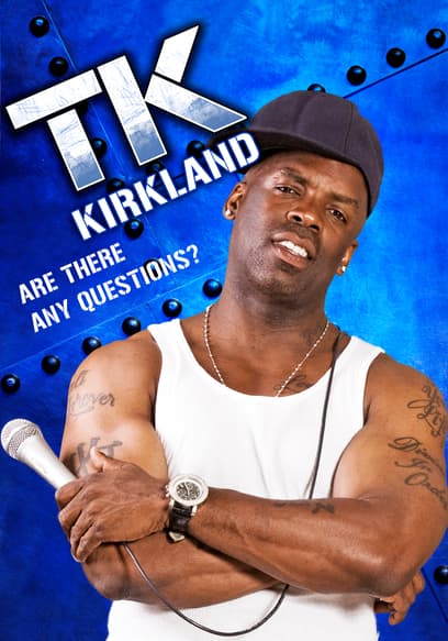 TK Kirkland: Are There Any Questions?