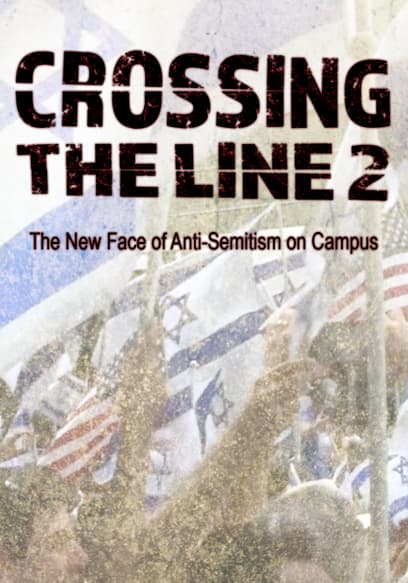 Crossing The Line 2: The New Face of Anti-Semitism on Campus