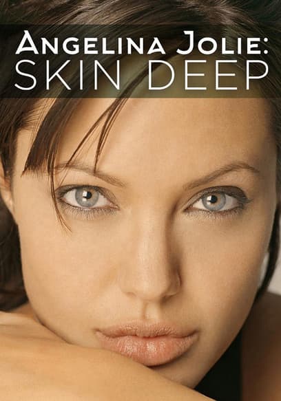 Angelina Jolie: Skin Deep
