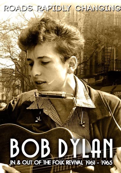 Bob Dylan: Roads Rapidly Changing: In & Out of the Folk Revival (1961-1965)