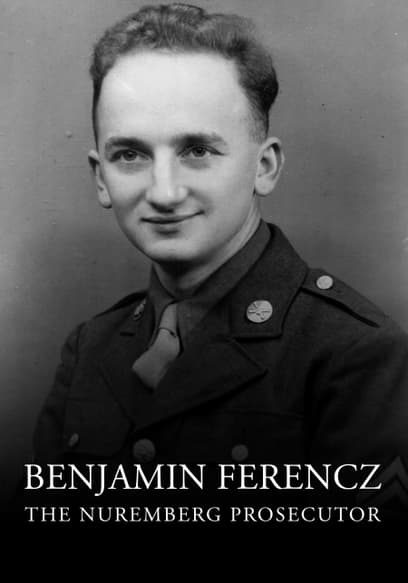 Benjamin Ferencz: The Nuremberg Prosecutor