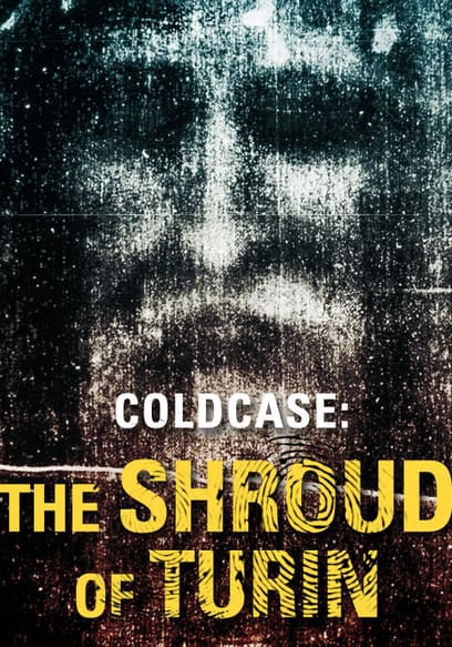 Cold Case: The Shroud of Turin