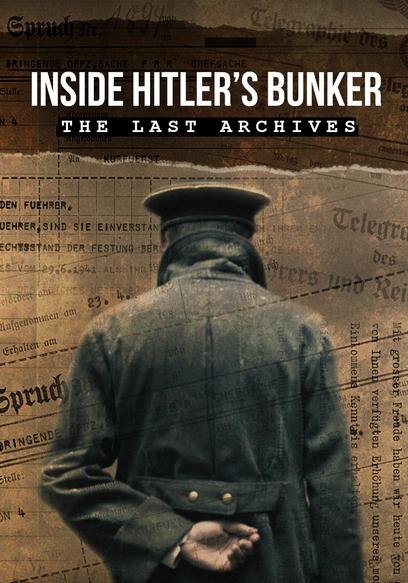 Inside Hitler's Bunker: The Last Archives