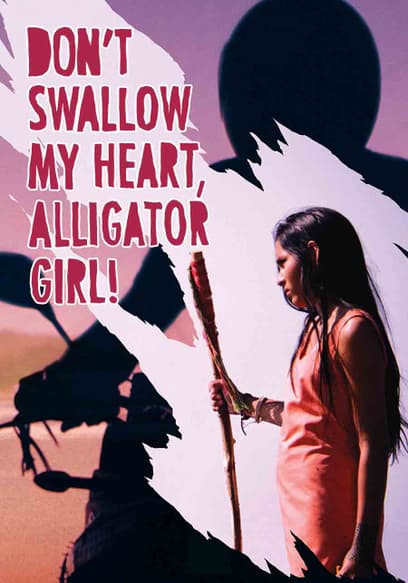 Don’t Swallow My Heart: Alligator Girl