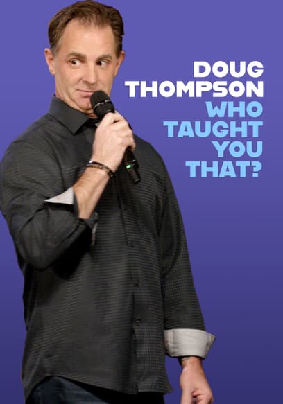 Doug Thompson: Who Taught You That?