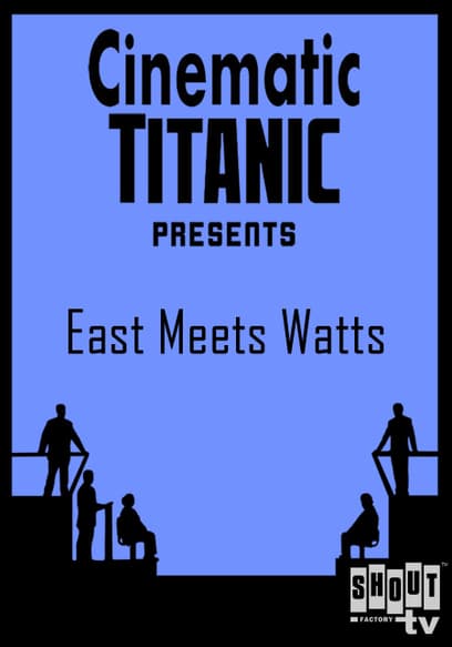 Cinematic Titanic: East Meet Watts