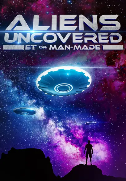 Aliens Uncovered: ET or Man-Made