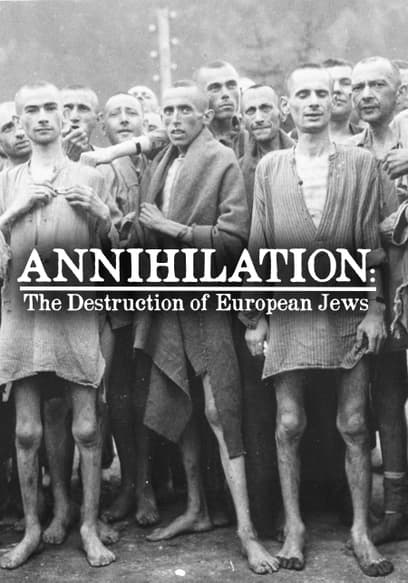 Annihilation: The Destruction of European Jews