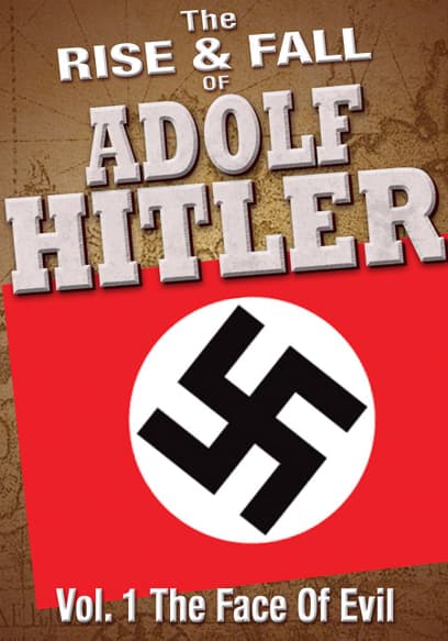 The Rise & Fall of Adolf Hitler (Vol. 1): The Face of Evil