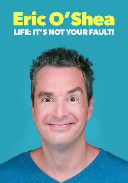 Eric O'Shea: Life: It's Not Your Fault!
