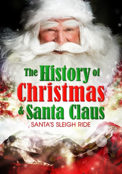 The History of Christmas & Santa Claus: Santa's Sleigh Ride
