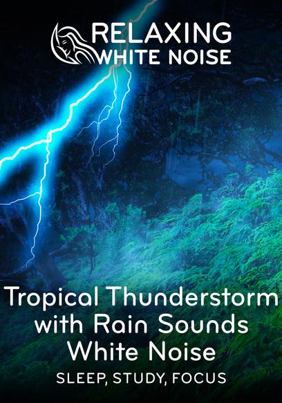 Tropical Thunderstorm With Rain Sounds White Noise | Sleep, Study, Focus