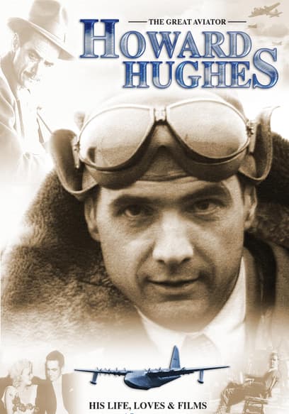 Howard Hughes: The Great Aviator - His Life, Loves & Films