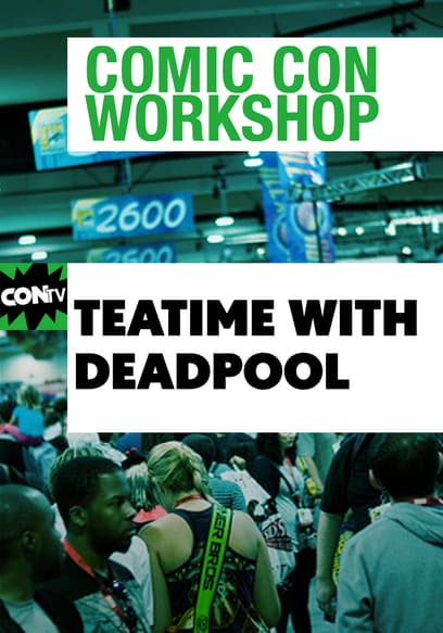 Comic Con Workshop: Teatime With Deadpool
