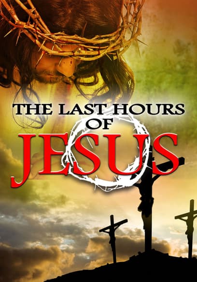 The Last Hours of Jesus