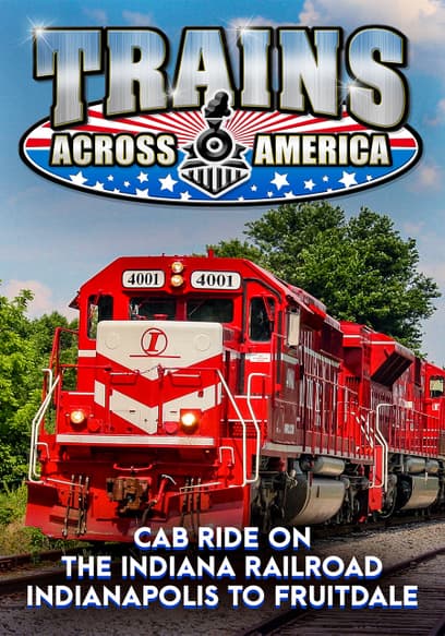 Trains Across America: Cab Ride on the Indiana Rail Road - Indianapolis to Fruitdale