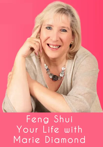 Feng Shui Your Life with Marie Diamond