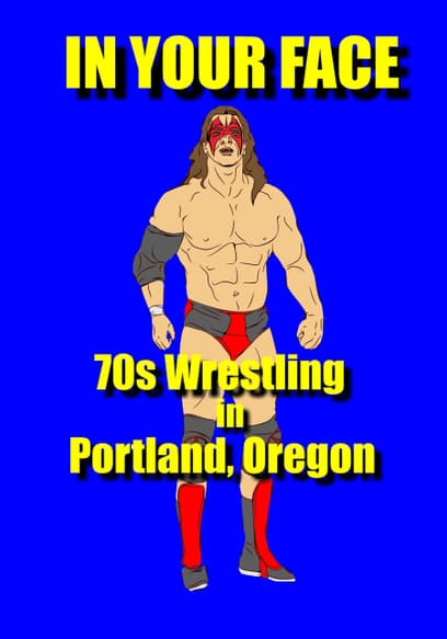 In Your Face: 70s Wrestling in Portland Oregon