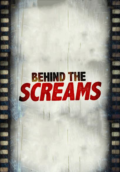 Behind the Screams