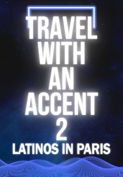 Travel With an Accent 2: Latinos in Paris