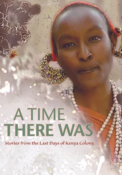 A Time There Was: Stories from the Last Days of Kenya Colony