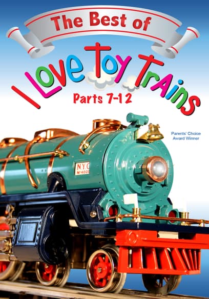 The Best of I Love Toy Trains (Pts. 7-12)