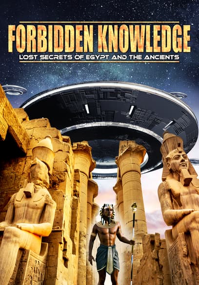 Forbidden Knowledge: Lost Secrets of Egypt and the Ancients