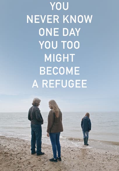 You Never Know One Day You Too Might Become a Refugee