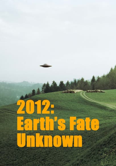 2012: Earth's Fate Unknown
