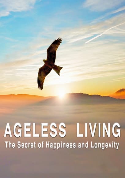 Ageless Living: The Secret of Happiness and Longevity
