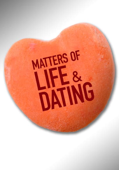 Matters of Life & Dating