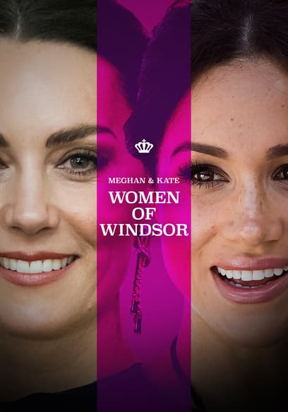Meghan & Kate: Women of Windsor