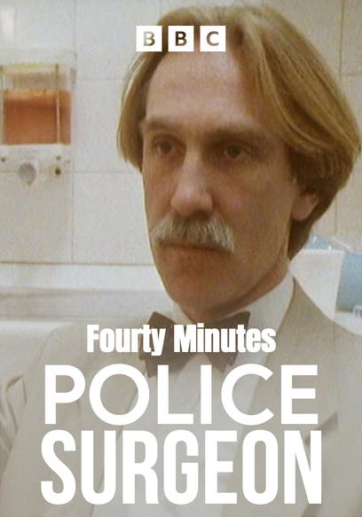 Forty Minutes: Police Surgeon