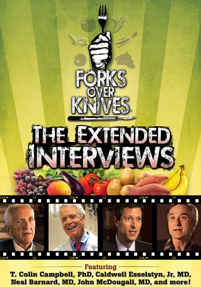 Forks Over Knives: The Extended Interviews