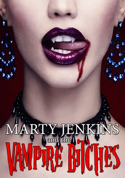 Watch Marty Jenkins and the Vampire Bitches (2006) - Free Movies | Tubi